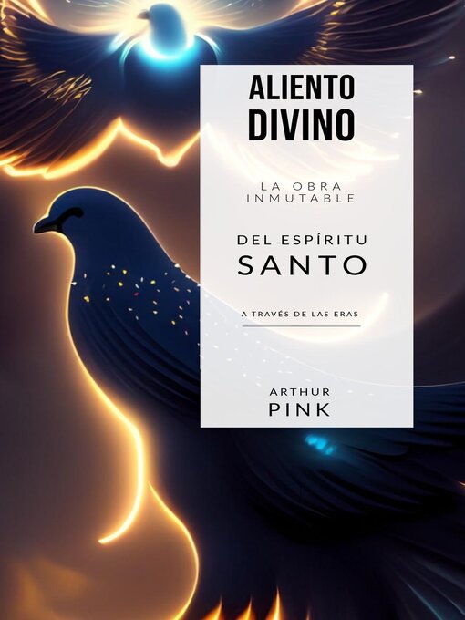 Title details for Aliento Divino La Obra Inmutable del Espíritu Santo a través de las Eras by Arthur W. Pink - Available